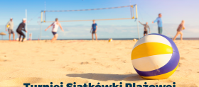 Zapraszamy na Turniej Siatkówki Plażowej
