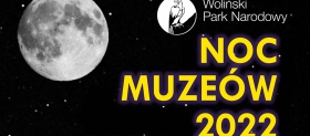 Noc Muzeów 2022 w Wolińskim Parku Narodowym